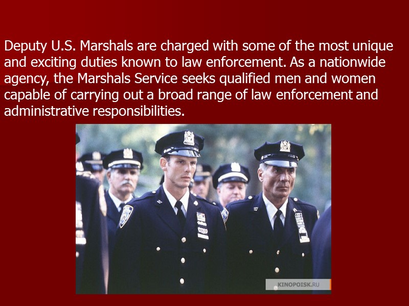 Deputy U.S. Marshals are charged with some of the most unique and exciting duties